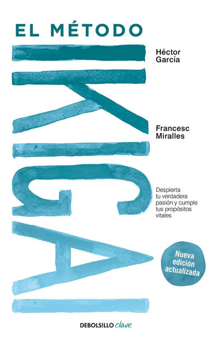 El Método Ikigai: Despierta tu verdadera pasión y cumple tus propósitos vitales, de FRANCESC MIRALLES ; HECTOR GARCIA., vol. 1. Editorial Debols!Llo, tapa blanda, edición 1 en español, 2023