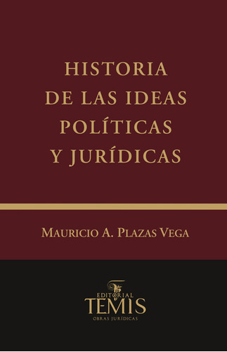 Historia de las ideas políticas y jurídicas: 5 Tomos, de Mauricio Alfredo Plazas Vega. Serie 9583509674, vol. 1. Editorial Temis, tapa dura, edición 2014 en español, 2014