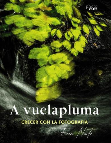 Libro: A Vuelapluma. Crecer Con La Fotografía. Nieto, Fran. 