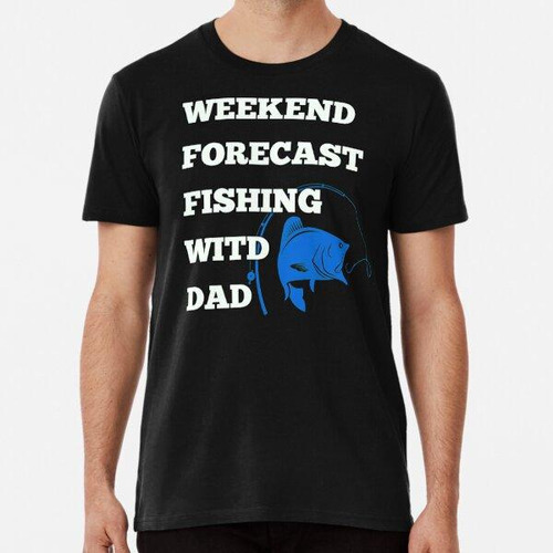 Remera Previsión De Fin De Semana Pesca Witd Dad. Camiseta D