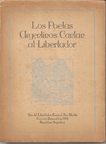 Los Poetas Argentinos Cantan Al Libertador - Edición De 1950