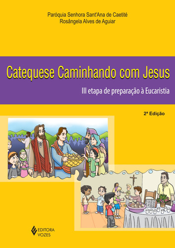 Catequese caminhando com Jesus 3a. etapa de preparação à Eucaristia, de Paróquia Senhora Sant'Ana de Caetité. Editorial Editora Vozes Ltda., capa mole em português, 2014
