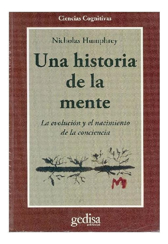 Una historia de la mente: La evolución y el nacimiento de la conciencia, de Humphrey, Nicholas. Cla- de-ma Editorial Gedisa, tapa pasta blanda, edición 1 en español, 1995