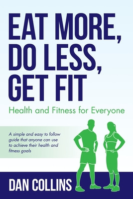 Libro Eat More, Do Less, Get Fit: Health And Fitness For ...