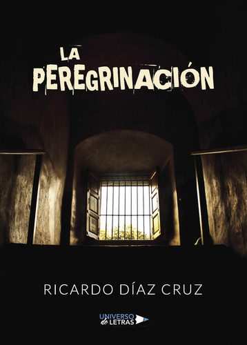La peregrinación, de Díaz Cruz , Ricardo.. Editorial Universo de Letras, tapa blanda, edición 1.0 en español, 2018