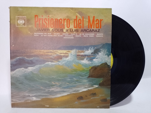 Disco Lp Javier Solis / Prisionero Del Mar / Luis Arcaraz