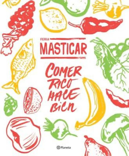 Feria Masticar. Comer Rico Hace Bien, De Anónimo. Editorial Planeta, Tapa Tapa Blanda En Español, 2013