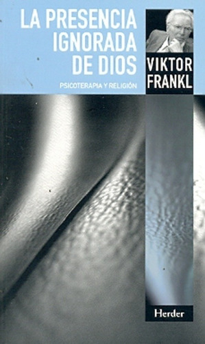 La Presencia Ignorada De Dios - Frankl, Viktor Emil