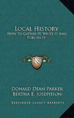 Local History, De Donald Dean Parker. Editorial Kessinger Publishing, Tapa Dura En Inglés