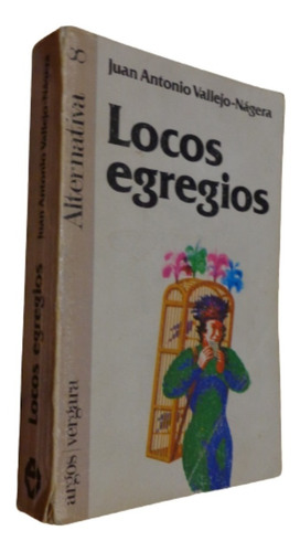 Locos Egregios. Juan Antonio Vallejo-nágera. Vergara