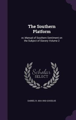 Libro The Southern Platform: Or, Manual Of Southern Senti...