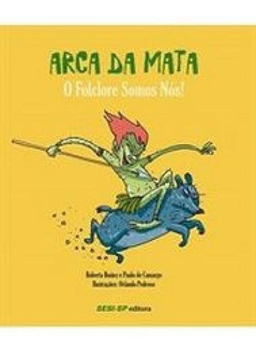 Arca Da Mata: O Folclore Somos Nos!, De Camargo, Paulo De E Ibanez, Roberta. Editora Sesi, Capa Mole Em Português