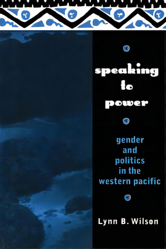 Speaking To Power: Gender And Politics In The Western Pacific, De Wilson, Lynn. Editorial Routledge, Tapa Blanda En Inglés
