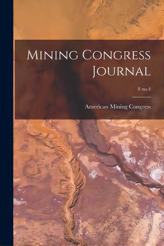 Mining Congress Journal; 8 No.4, De American Mining Gress. Editorial Legare Street Pr, Tapa Blanda En Inglés