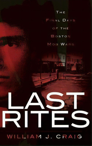 Last Rites : The Final Days Of The Boston Mob Wars, De William J Craig. Editorial History Press Library Editions, Tapa Dura En Inglés