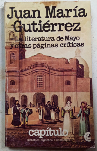 La Literatura De Mayo - Juan Maria Gutierrez - C E A L 1979