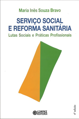 Serviço Social e reforma sanitária: lutas sociais e práticas profissionais, de Bravo, Maria Inês Souza. Editorial Cortez Editora e Livraria LTDA, capa mole em português, 2015