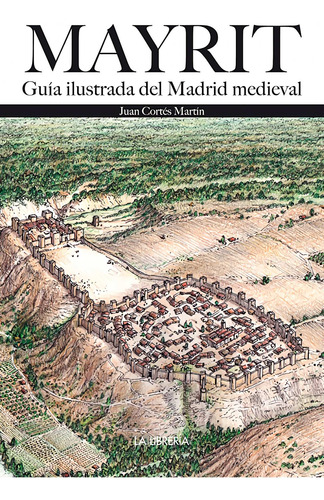 Libro Mayrit. Guía Visual Del Madrid Medieval - Cortes, Jua