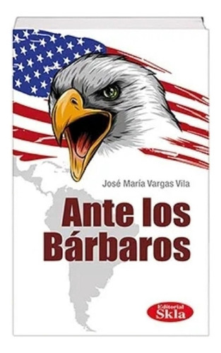 Ante Los Barbaros, De Jose Maria Vargas Vila., Vol. Na. Editorial Skla, Tapa Blanda En Español, 0