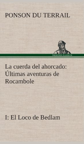 La Cuerda Del Ahorcado Ultimas Aventuras De Rocambole: I El