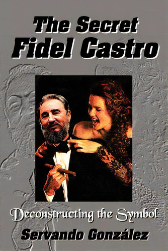 The Secret Fidel Castro, De Gonzalez, Servando. Editorial Intelibooks, Tapa Blanda En Inglés