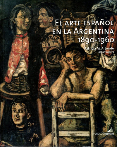El Arte Español En La Argentina 1890-1960