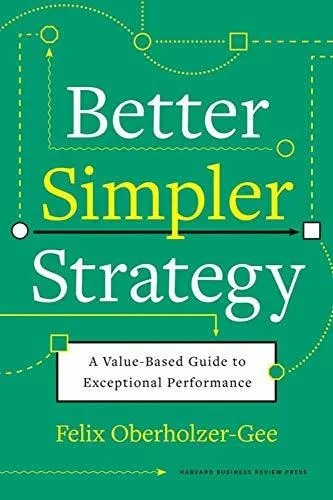 Better, Simpler Strategy : A Value-based Guide To Exceptional Performance, De Felix Oberholzer-gee. Editorial Harvard Business Review Press, Tapa Dura En Inglés