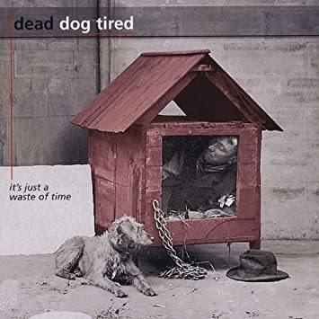 Dead Dog Tired Its Just A Waste Of Time Usa Import Cd