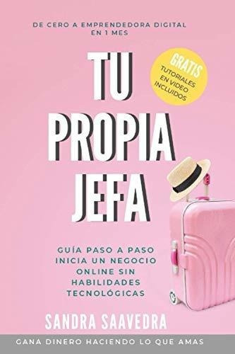 Tu Propia Jefa Guia Paso A Paso. Inicia Un Negocio., De Saavedra, San. Editorial Independently Published En Español