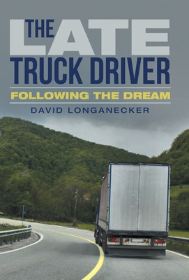 Libro The Late Truck Driver: Following The Dream - Longan...