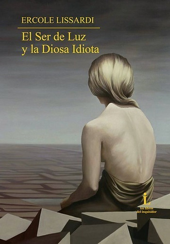 El Ser De Luz Y La Diosa Idiota - Lissardi Ercole (libro) -