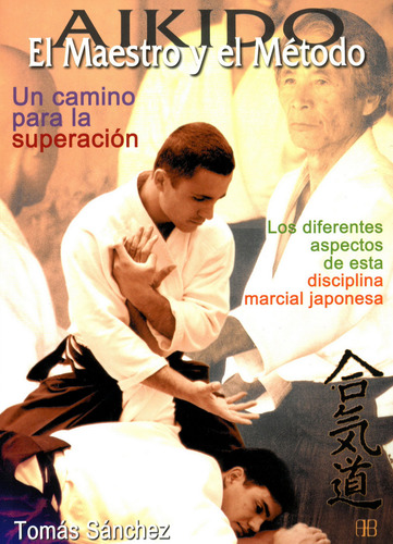 AIKIDO. EL MAESTRO Y EL MÉTODO, de Sánchez, Tomás. Editorial ARKANO BOOKS, tapa pasta blanda, edición 1 en español, 2005