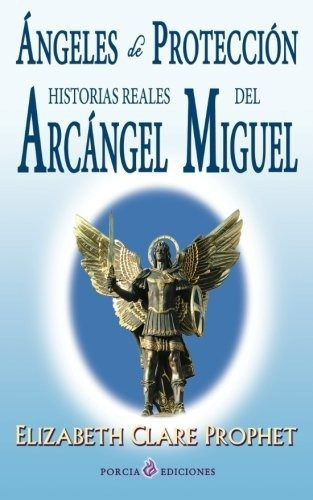 Angeles De Proteccion: Historias Reales Del Arcangel Miguel