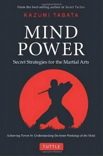 Mind Power : Secret Strategies For The Martial Arts (achieving Power By Understanding The Inner W..., De Kazumi Tabata. Editorial Tuttle Publishing, Tapa Dura En Inglés