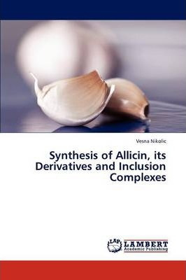 Libro Synthesis Of Allicin, Its Derivatives And Inclusion...