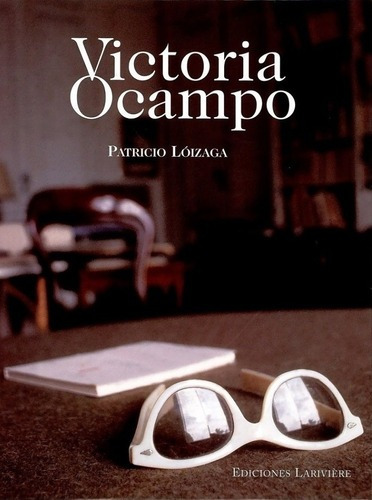 Victoria Ocampo, De Patricio Lóizaga. Editorial Ediciones Lariviere, Tapa Blanda En Español