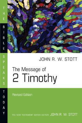The Message Of 2 Timothy - John Stott