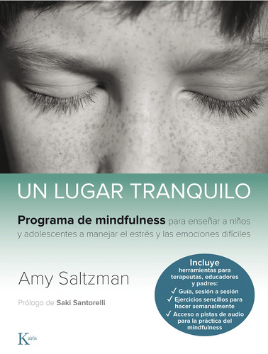 Un lugar tranquilo: Programa de mindfulness para enseñar a niños y adolescentes a manejar el estrés y las emociones difíciles., de Saltzman, Amy. Editorial Kairos, tapa blanda en español, 2020