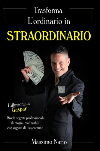 Libro: Trasforma L Ordinario In Straordinario (italian Editi