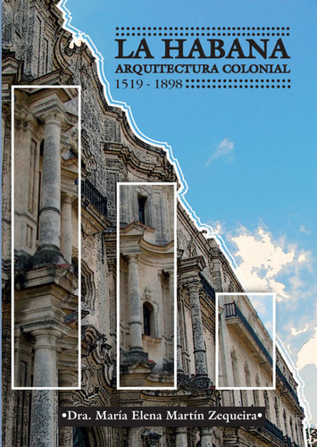 La Habana Arquitectura Colonial 1519 - 1898  - Dra Maria Ele