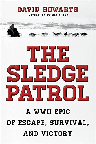 The Sledge Patrol A Wwii Epic Of Escape, Survival, And Victo