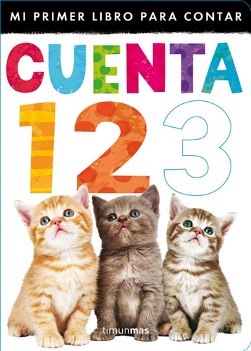 Cuenta 1 2 3: Mi primer libro para contar, de Little Tiger Press. Serie Fuera de colección Editorial Timun Mas Infantil México en español, 2013