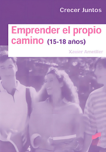 Emprender El Propio Camino.15-18 Años: 15-18 Años, De Ametlle, Xavier. Crecer Juntos, Vol. 1. Editorial Sintesis, Tapa Blanda, Edición 1.0 En Español, 2005