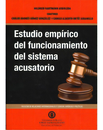 Estudio Empírico Del Funcionamiento Del Sistema Acusatorio, De Varios Autores. 9587250176, Vol. 1. Editorial Editorial U. Jorge Tadeo Lozano, Tapa Blanda, Edición 2009 En Español, 2009