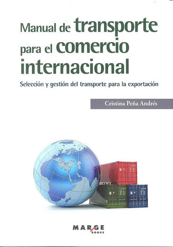 Manual de transporte para el comercio internacional, de PEÑA ANDRÉS, Cristina. Editorial ICG Marge, SL, tapa blanda en español