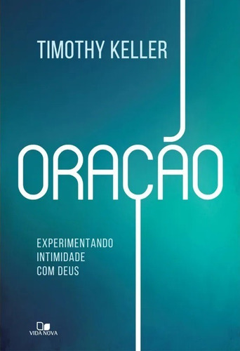 Oração Experimentando Intimidade Com Deus Timothy Keller