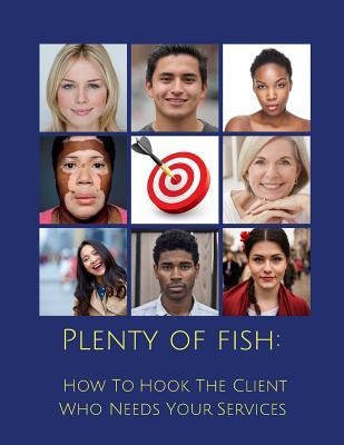 Libro Plenty Of Fish : How To Hook The Client Who Needs Y...