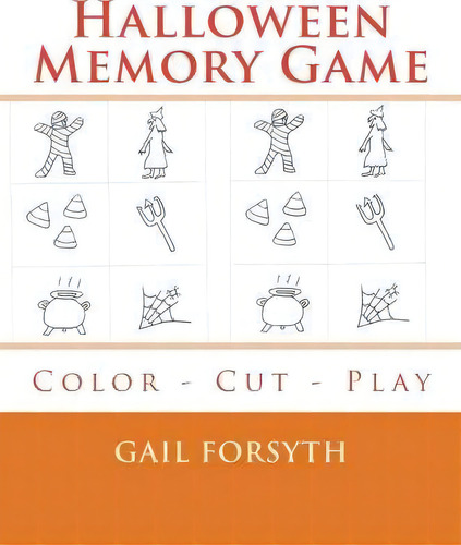 Halloween Memory Game : Color - Cut - Play, De Gail Forsyth., Vol. 1. Editorial Createspace Independent Publishing Platform, Tapa Blanda En Inglés