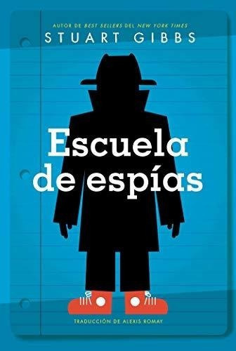 Escuela De Espias (spy School) - Gibbs, Stuart, de Gibbs, Stuart. Editorial Simon & Schuster Books for Young Readers en español