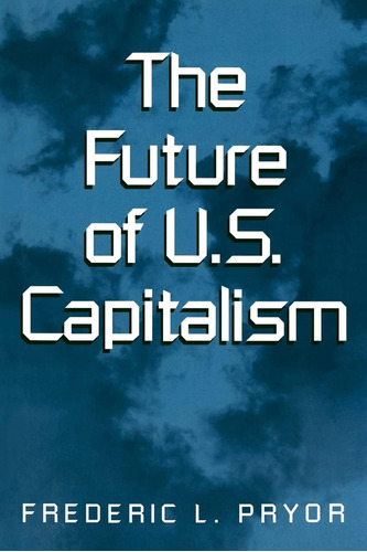 Libro:  The Future Of U.s. Capitalism